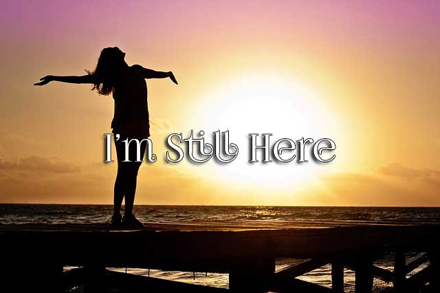 I’m Still Here I’m Still Here