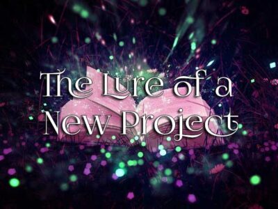 The Lure of a New Project