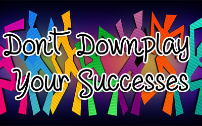 Don’t Downplay Your Successes