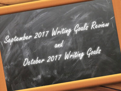 September 2017 Writing Goals Review and October 2017 Writing Goals