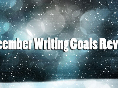 December Writing Goals Review