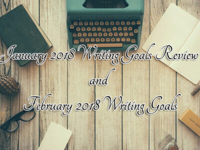 January 2018 Writing Goals Review and February 2018 Writing Goals