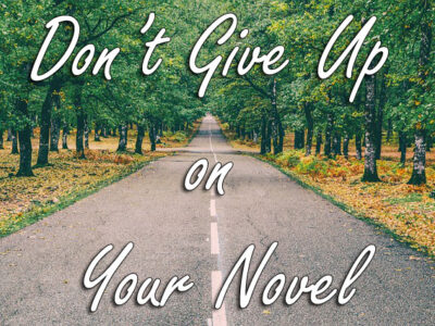 Don’t Give Up on Your Novel