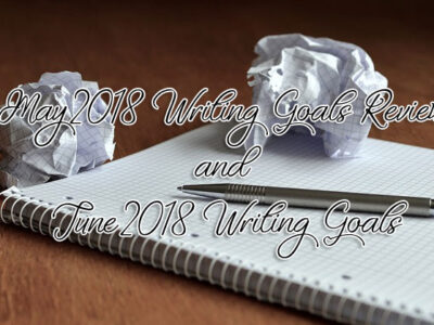 May 2018 Writing Goals Review and June 2018 Writing Goals