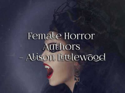 Female Horror Authors – Alison Littlewood