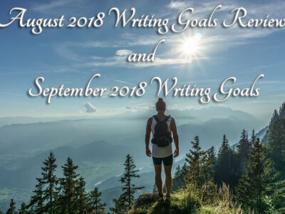 August 2018 Writing Goals Review and September 2018 Writing Goals