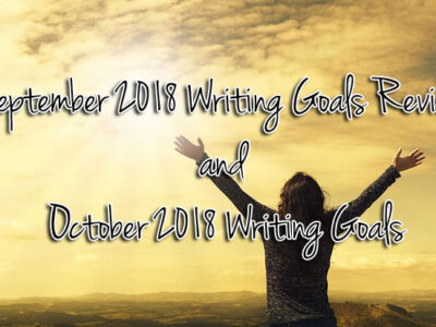 September 2018 Writing Goals Review and October 2018 Writing Goals