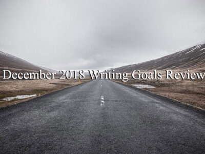 December 2018 Writing Goals Review