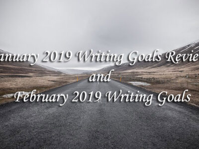 January 2019 Writing Goals Review and February 2019 Writing Goals