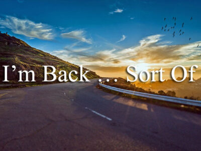 I’m Back … Sort Of